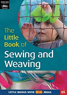 The Little Book of Sewing and Weaving: Little Books With Big Ideas (65)