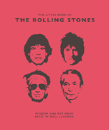 The Little Book of the Rolling Stones: Wisdom and Wit from Rock 'n' Roll Legends