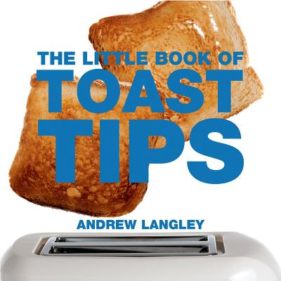 The Little Book of Toast Tips - Langley, Andrew