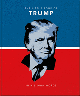 The Little Book of Trump: In His Own Words