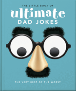 The Little Book of Ultimate Dad Jokes: For Dads of All Ages. May contain joking hazards