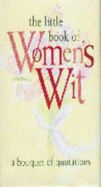 The Little Book of Women's Wit: A Bouquet of Quotations