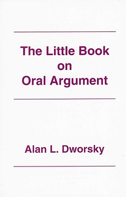 The Little Book on Oral Argument - Dworsky, Alan L