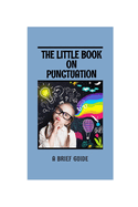 The Little Book on Punctuation: A brief guide