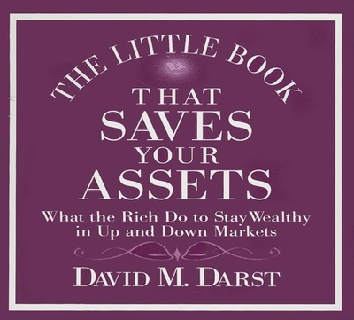 The Little Book That Saves Your Assets: What the Rich Do to Stay Wealthy in Up and Down Markets - Darst, David, and Pratt, Sean (Narrator)