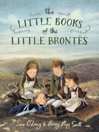The Little Books of the Little Bront?s: An enchanting story about the power of imagination and storytelling that will inspire all young writers