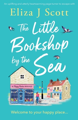 The Little Bookshop by the Sea: An uplifting and utterly heartwarming page-turner to escape with - Scott, Eliza J