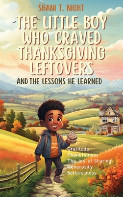 The Little Boy Who Craved Thanksgiving Leftovers: And the Lessons He Learned - Night, Shani T