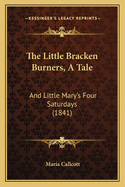 The Little Bracken Burners, A Tale: And Little Mary's Four Saturdays (1841)
