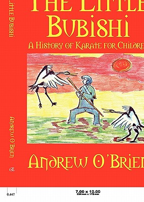 The Little Bubishi: A History of Karate for Children - O'Brien, Andrew