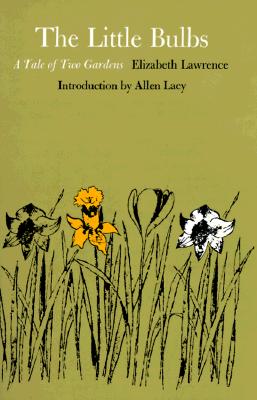 The Little Bulbs: A Tale of Two Gardens - Lawrence, Elizabeth