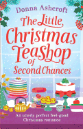 The Little Christmas Teashop of Second Chances: The Perfect Feel Good Christmas Romance