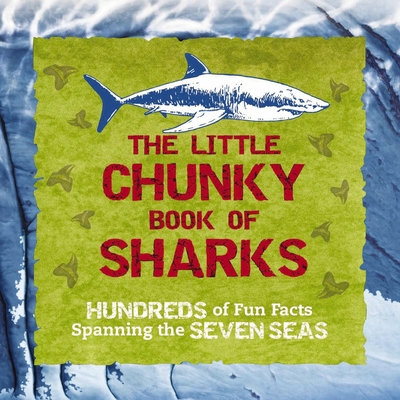 The Little Chunky Book of Sharks: Hundreds of Fun Facts Spanning the Seven Seas - Gauthier, Kelly