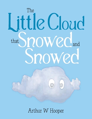 The Little Cloud That Snowed and Snowed - Hooper, Arthur W