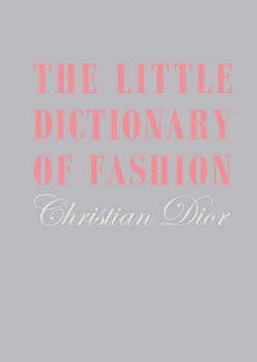 The Little Dictionary of Fashion: A Guide to Dress Sense for Every Woman - Dior, Christian