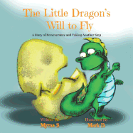 The Little Dragon's Will to Fly: A Story of Perseverance and Taking Another Step