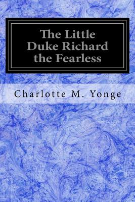 The Little Duke Richard the Fearless - Yonge, Charlotte M
