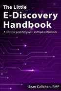 The Little E-Discovery Handbook: A reference guide for lawyers and legal professionals.