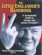 The Little Englander's Handbook: A Xenophobe's Guide to Europe - Kitchener, Oswald