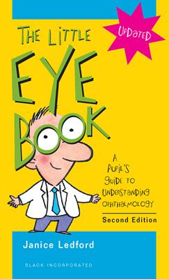 The Little Eye Book: A Pupil's Guide to Understanding Ophthalmology - Ledford, Janice K