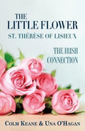 The Little Flower - St Therese of Lisieux: The Irish Connection