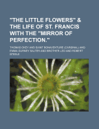 "The Little Flowers" & the Life of St. Francis with the "Mirror of Perfection."