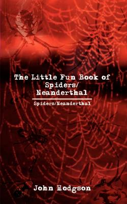 The Little Fun Book of Spiders/Neanderthal - Hodgson, John, Ma