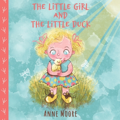 The Little Girl and the Little Duck - Moore, Anne