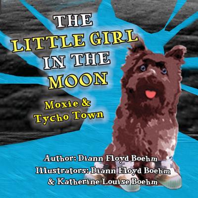 The Little Girl in the Moon - Moxie & Tycho Town - Floyd Boehm, DiAnn