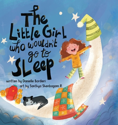 The Little Girl Who Wouldn't Go To Sleep - Bordieri, Danielle, and Soto, Arlene R (Designer)