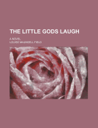 The Little Gods Laugh; A Novel