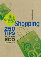 The Little Green Book of Shopping: 250 Tips for an Eco Lifestyle
