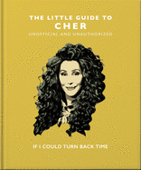 The Little Guide to Cher: If I Could Turn Back Time