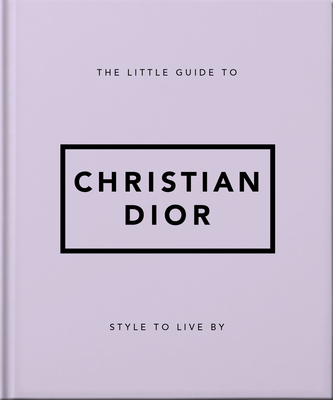 The Little Guide to Christian Dior: Style to Live By - Orange Hippo!