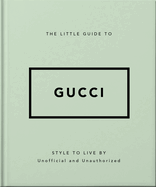 The Little Guide to Gucci: Style to Live By
