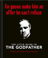 The Little Guide to The Godfather: I'm gonna make him an offer he can't refuse