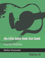 The Little Guitar Book That Could: Fourth Position