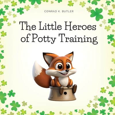 The Little Heroes of Potty Training: A Book For Boys and Girls About Potty Training - Butler, Conrad K