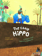 The Little Hippo: A Children's Book Inspired by Egyptian Art