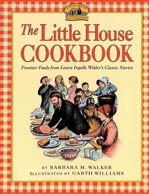 The Little House Cookbook - Walker, Barbara M