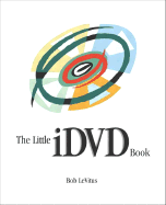 The Little IDVD Book - LeVitus, Robert, and LeVitus, Bob