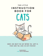 The Little Instruction Book for Cats: Funny Advice and Hilarious Cartoons to Live Your Best Feline Life
