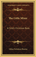 The Little Mixer: A Child's Christmas Book