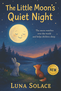 The Little Moon's Quiet Night: A Peaceful Bedtime Journey for Children