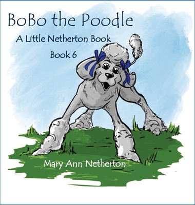 The Little Netherton Books: BoBo the Poodle - Netherton, Mary Ann