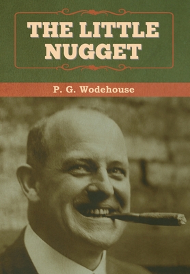 The Little Nugget - Wodehouse, P G