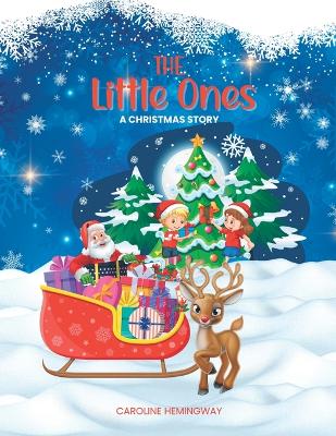 The Little Ones: A Christmas Story - Hemingway, Caroline