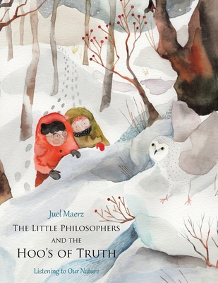 The Little Philosophers and the Hoo's of Truth: Listening to Our Nature - Maerz, Juel