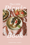 The Little Picnic Book: A Cottagecore Picnic Guide (Gathering Cookbook, Home Entertaining Gifts)