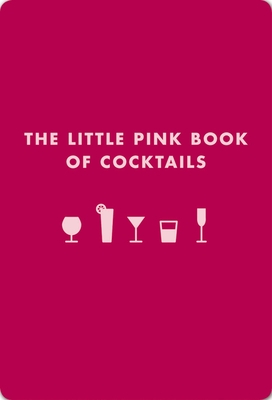 The Little Pink Book of Cocktails: The Perfect Ladies' Drinking Companion - Teachett, Madeline